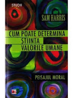 CUM POATE DETERMINA STIINTA VALORILE UMANE - SAM HARRIS