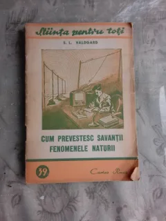 CUM PREVESTESC SAVANTII FENOMENELE NATURII - S.L. VALDGARD EDITIA A II-A