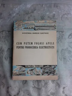 CUM PUTEM FOLOSI APELE PENTRU PRODUCEREA ELECTRICITATII