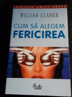CUM SA ALEGEM FERICIREA - WILLIAM GLASSER