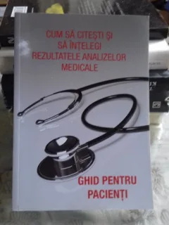 CUM SA CITESTI SI SA INTELEGI REZULTATELE MEDICALE. GHID PENTRU PACIENTI