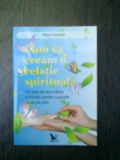 Cum sa cream o relatie spirituala - Paul Ferrini