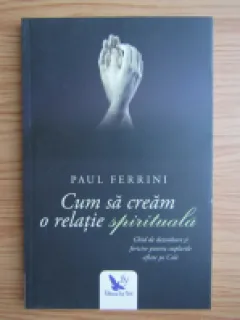 Cum sa cream o relatie spirituala , Paul Ferrini