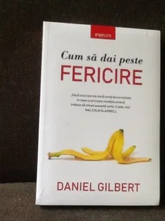 Cum sa dai peste fericire - Daniel Gilbert