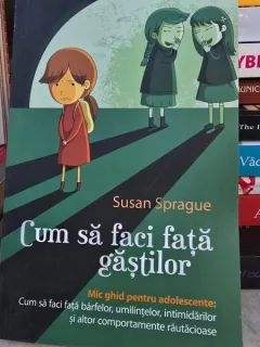 Cum sa faci fata gastilor Mic ghid pentru adolescente - Susan Sprague