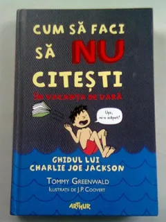 CUM SA FACI SA NU CITESTI IN VACANTA DE VARA. GHIDUL LUI JOE JACKSON - TOMMY GREENWALD