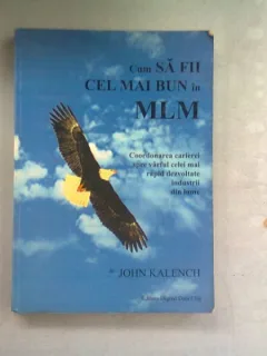 CUM SA FII CEL MAI BUN IN MLM -M JOHN KALENCH