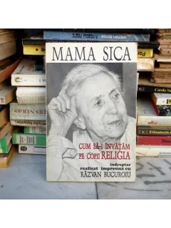 Cum sa-i invatam pe copii religia - indreptar realizat impreuna cu Razvan Bucuroiu , Mama Sica , 1995
