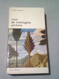 CUM SA INTELEGEM PICTURA -LIONELLO VENTURI