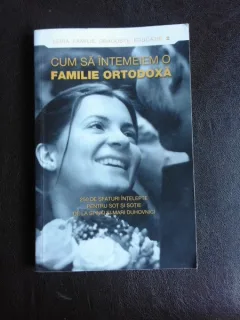 Cum sa intemeiem o familie o familie ortodoxa, 250 de sfaturi intelepte pentru sot si sotiede la sfinti si mari duhovnici