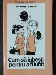 CUM SA IUBESTI PENTRU A FI IUBIT - PAUL HAUCK