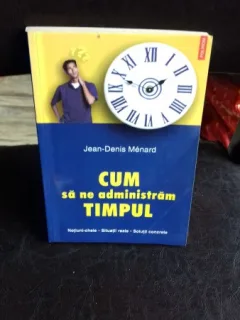 CUM SA NE ADMINISTRAM TIMPUL - JEAN DENIS MENARD