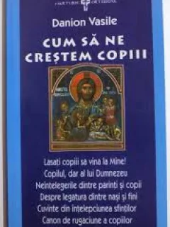 CUM SA NE CRESTEM COPIII - DANION VASILE