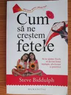 Cum sa ne crestem fetele - Steve Biddulph