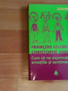 CUM SA NE EXPRIMAM EMOTIILE SI SENTIMENTELE - FRANCOIS LELORD - CHRISTOPHE ANDRE