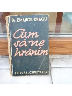 Cum sa ne hranim , Dr. Emanoil Dragu