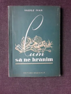 Cum sa ne hranim -Vasile Ivan
