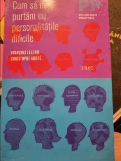 CUM SA NE PURTAM CU PERSONALITATILE DIFICILE-FRANCIOS LELORD- CHRISTOPHE ANDRE