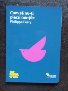 CUM SA NU-TI PIERZI MINTILE - PHILIPPA PERRY