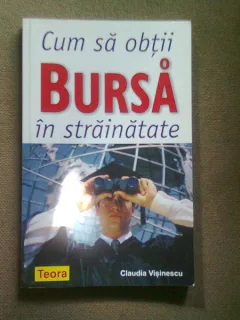 CUM SA OBTII BURSA IN STRAINATATE - CLAUDIA VISINESCU