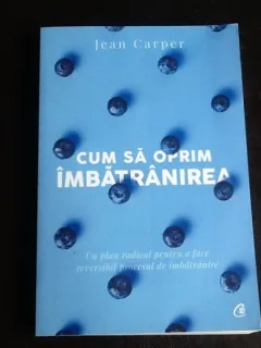 Cum sa oprim imbatranirea - Jean Carper