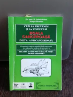 CUM SA PREVENIM SI SA VINDECAM BOALA CANCEROASA - W. SCHULZ FRIESE