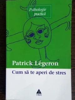 CUM SA TE APERI DE STRES - PATRICK LEGERON