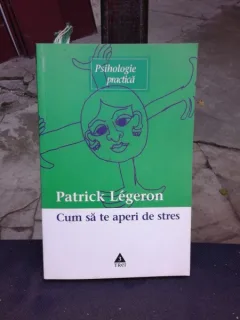 CUM SA TE APERI DE STRES - PATRICK LEGERON