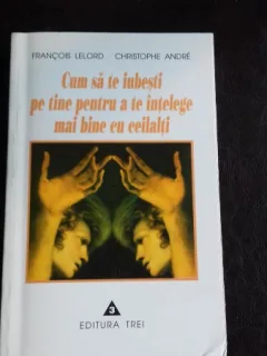 CUM SA TE IUBESTI PE TINE PENTRU A TE INTELEGE MAI BINE CU CEILALTI - FRANCOIS LELORD