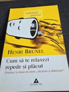 CUM SA TE RELAXEZI REPEDE SI PLACUT - HENRI BRUNEL