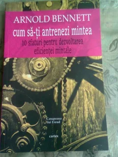 CUM SA-TI ANTRENEZI MINTEA - ARNOLD BENNETT
