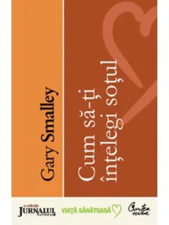 CUM SA-TI INTELEGI SOTUL - GARY SMALLEY