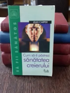 CUM SA-TI PASTREZI SANATATEA CREIERULUI - JEAN CARPER