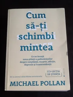 Cum sa-ti schimbi mintea - Michael Pollan
