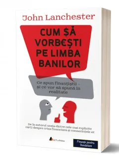 CUM SA VORBESTI PE LIMBA BANILOR - JOHN LANCHESTER