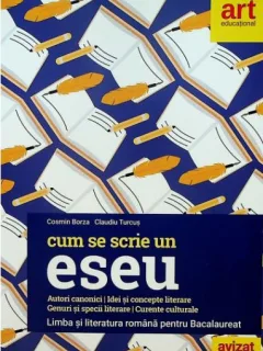 Cum se scrie un eseu. Limba si Literatura Romana pentru Bacalaureat