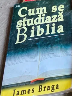 Cum se studiaza biblia - James Braga