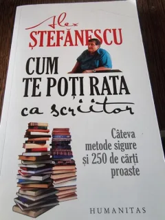 Cum te poti rata ca scriitor.  Cateva metode sigure si 250 de carti proaste - Alex Stefanescu
