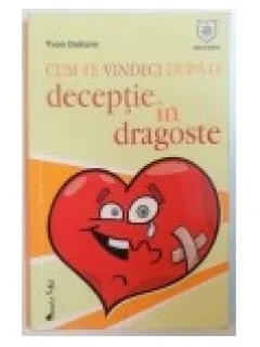 CUM TE VINDECI DUPA O DECEPTIE IN DRAGOSTE - YVON DALLAIRE