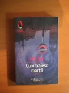 CUM TRAIESC MORTII de WILL SELF