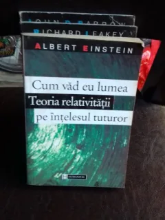 CUM VAD EU LUMEA. TEORIA RELATIVITATII PE INTELESUL TUTUROR - ALBERT EINSTEIN