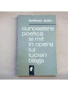 Cunoastere poetica si mit in opera lui Lucian Blaga , Mariana Sora , 1970