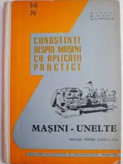 Cunostinte despre masini cu aplicatii practice. Masini unelte, manual pentru clasa a IX-a - I. Ghita