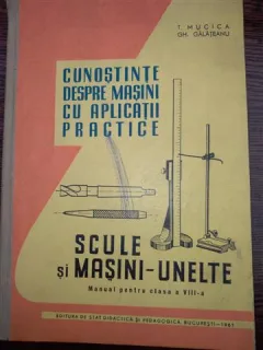 Cunostinte despre masini cu aplicatii practice. Scule si masini-unelte. Manual pentru clasa a VIII-a