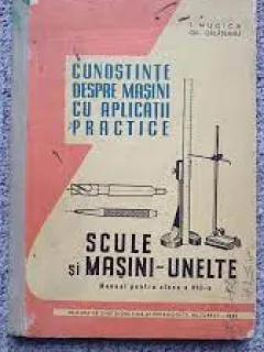 Cunostinte despre masini cu aplicatii practice. Scule si  Masini unelte, manual pentru clasa a VIII-a - T. Mucica