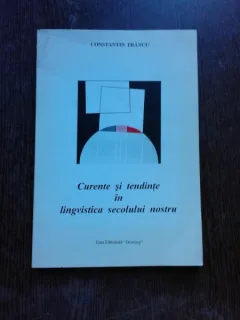 CURENTE SI TENDINTE IN LINGVISTICA SECOLULUI NOSTRU - CONSTANTIN FRANCU