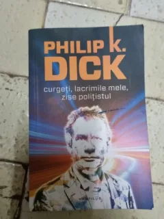 Curgeti, lacrimile mele, zise politistul - Philip K. Dick