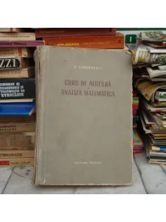 CURS DE ALGEBRA SI ANALIZA MATEMATICA , N. Cioranescu , 1955