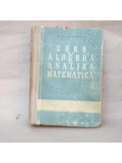 Curs de Algebra si Analiza Matematica , N. Cioranescu , 1958