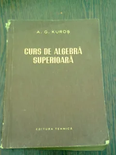 CURS DE ALGEBRA SUPERIOARA -  A.G.KUROS